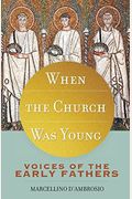 When The Church Was Young: Voices Of The Early Fathers