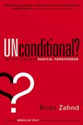 Unconditional?: The Call Of Jesus To Radical Forgiveness