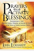Prayers That Activate Blessings: Experience The Protection, Power & Favor Of God For You & Your Loved Ones