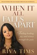 When It All Falls Apart: Find Healing, Joy And Victory Through The Pain