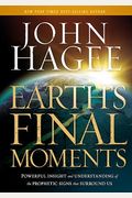 Earth's Final Moments: Powerful Insight and Understanding of the Prophetic Signs that Surround Us