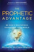 Prophetic Advantage: Be God's Mouthpiece. Transform Your World.