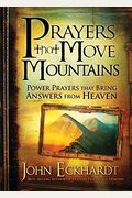Prayers That Move Mountains: Power Prayers That Bring Answers From Heaven