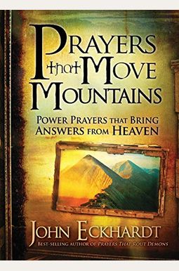 Prayers That Move Mountains: Power Prayers That Bring Answers From Heaven Prayers That Move Mountains: Power Prayers That Bring Answers From Heaven