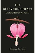 The Recovering Heart: Emotional Sobriety For Women
