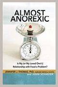 Almost Anorexic: Is My (Or My Loved One's) Relationship With Food A Problem?