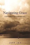 Navigating Grace: A Solo Voyage Of Survival And Redemption
