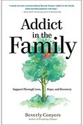 Addict In The Family: Support Through Loss, Hope, And Recovery