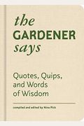 The Gardener Says: Quotes, Quips, And Words Of Wisdom
