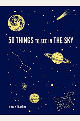 50 Things To See In The Sky: (Illustrated Beginner's Guide To Stargazing With Step By Step Instructions And Diagrams, Glow In The Dark Cover)