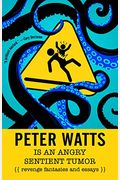 Peter Watts Is An Angry Sentient Tumor: Revenge Fantasies And Essays