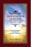 An Exposition on Prayer: Old Testament Volume One Genesis to 2 Chronicles