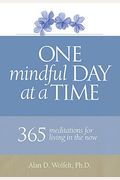 One Mindful Day At A Time: 365 Meditations On Living In The Now