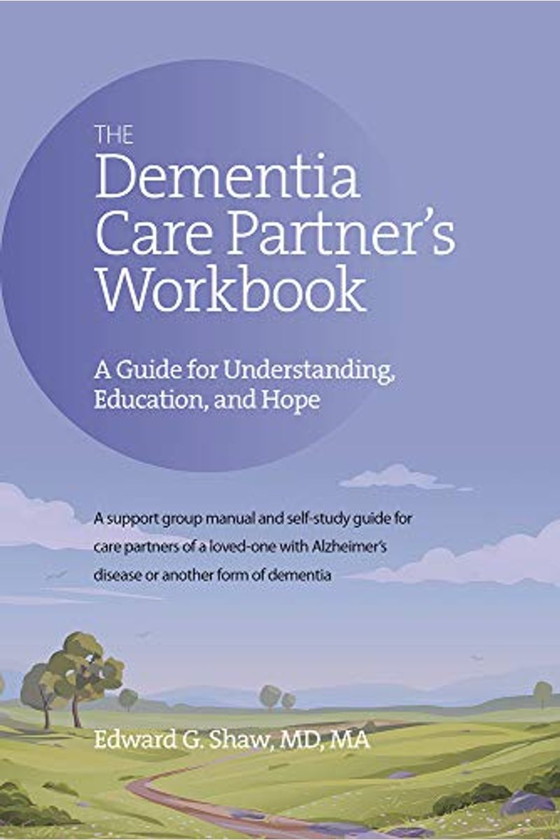 The Dementia Care Partner's Workbook: A Guide For Understanding, Education, And Hope