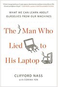 The Man Who Lied To His Laptop: What We Can Learn About Ourselves From Our Machines