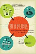 Biopunk: Solving Biotech's Biggest Problems In Kitchens And Garages