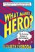 What Makes A Hero?: The Surprising Science Of Selflessness