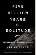 Five Billion Years Of Solitude: The Search For Life Among The Stars