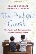 The Prodigy's Cousin: The Family Link Between Autism And Extraordinary Talent
