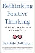 Rethinking Positive Thinking: Inside The New Science Of Motivation