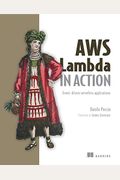 Aws Lambda In Action: Event-Driven Serverless Applications