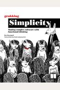 Grokking Simplicity: Taming Complex Software With Functional Thinking