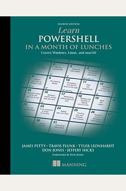 Learn Powershell in a Month of Lunches: Covers Windows, Linux, and Macos Learn Powershell in a Month of Lunches: Covers Windows, Linux, and Macos