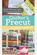 Quilter's Precut Companion: Handy Reference Guide + 25 Precut-Friendly Block Patterns