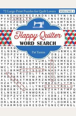Happy Quilter Word Search: 72 Large Print Puzzles For Quilt Lovers Happy Quilter Word Search: 72 Large Print Puzzles For Quilt Lovers