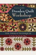 Dresden Quilt Workshop: Tips, Tools & Techniques For Perfect Mini Dresden Plates
