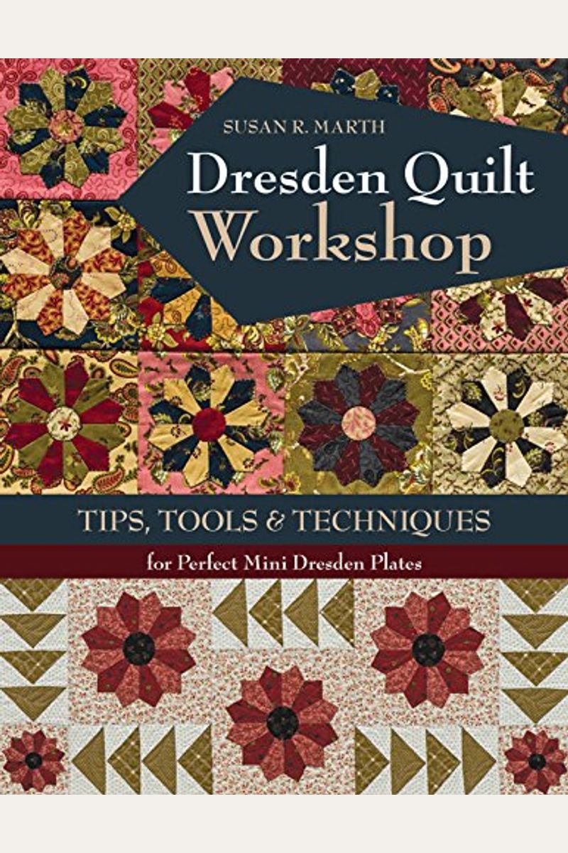 Dresden Quilt Workshop: Tips, Tools & Techniques For Perfect Mini Dresden Plates