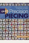 Easy Precision Piecing: A New Approach To Accuracy & Organization For Quilters