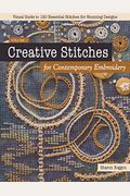 Creative Stitches For Contemporary Embroidery: Visual Guide To 120 Essential Stitches For Stunning Designs