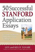 50 Successful Stanford Application Essays: Get into Stanford and Other Top Colleges