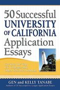 50 Successful University of California Application Essays: Get Into the Top Uc Colleges and Other Selective Schools