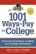 1001 Ways To Pay For College: Strategies To Maximize Financial Aid, Scholarships And Grants