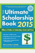 The Ultimate Scholarship Book: Billions Of Dollars In Scholarships, Grants And Prizes