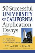 50 Successful University Of California Application Essays: Get Into The Top Uc Colleges And Other Selective Schools
