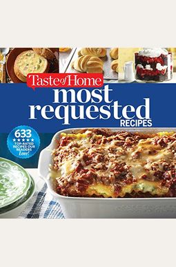 Buy Taste Of Home Most Requested Recipes: 633 Top-Rated Recipes Our