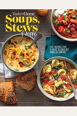Taste Of Home Soups, Stews And More: Ladle Out 325+ Bowls Of Comfort Taste Of Home Soups, Stews And More: Ladle Out 325+ Bowls Of Comfort