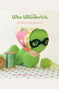 Wee Wonderfuls: 24 Dolls To Sew And Love [With Pattern(S)]