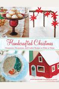 Handcrafted Christmas: Ornaments, Decorations, And Cookie Recipes To Make At Home