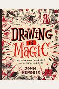 Drawing Is Magic: Discovering Yourself In A Sketchbook