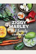 Ziggy Marley And Family Cookbook: Delicious Meals Made With Whole, Organic Ingredients From The Marley Kitchen