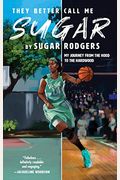 They Better Call Me Sugar: My Journey From The Hood To The Hardwood