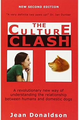 Culture Clash: A Revolutionary New Way of Understanding the Relationship Between Humans and Domestic Dogs
