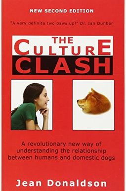 Culture Clash: A Revolutionary New Way of Understanding the Relationship Between Humans and Domestic Dogs Culture Clash: A Revolutionary New Way of Understanding the Relationship Between Humans and Domestic Dogs