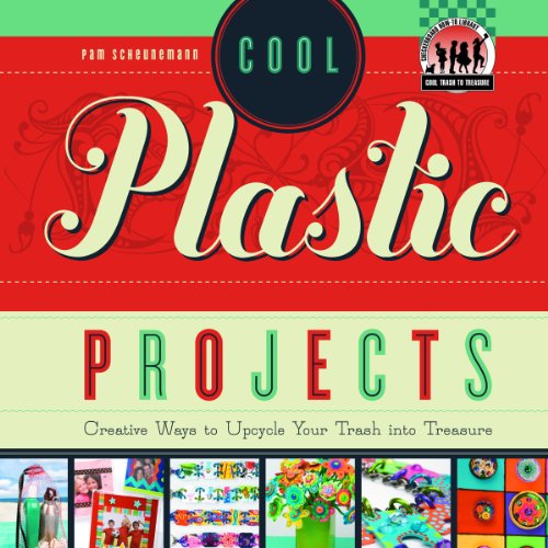 Buy Cool Plastic Projects: Creative Ways To Upcycle Your Trash Into ...