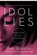 Idol Lies: Facing The Truth About Our Deepest Desires