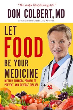 Let Food Be Your Medicine: Dietary Changes Proven To Prevent Or Reverse Disease Let Food Be Your Medicine: Dietary Changes Proven To Prevent Or Reverse Disease